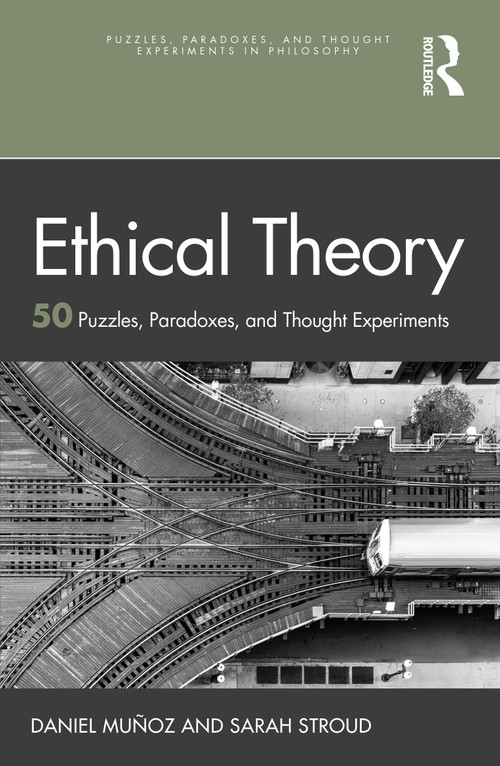 Ethical Theory (50 Puzzles, Paradoxes, and Thought Experiments) by Daniel Muñoz, Sarah Stroud, 9781032335162