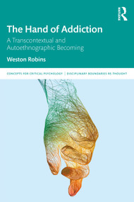 The Hand of Addiction (A Transcontextual and Autoethnographic Becoming) by Weston Robins, 9781032738086