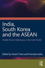 India, South Korea and the ASEAN (Middle Power Diplomacy in the Indo-Pacific) by Harsh V Pant, Premesha Saha, 9781032830605