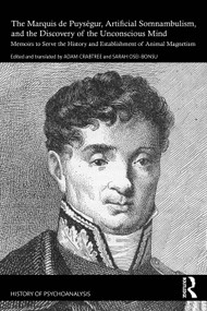 The Marquis de Puységur, Artificial Somnambulism, and the Discovery of the Unconscious Mind by Adam Crabtree, Sarah Osei-Bonsu, 9781032292465