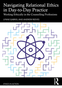 Navigating Relational Ethics in Day-to-Day Practice (Working Ethically in the Counselling Professions) by Lynne Gabriel, Andrew Reeves, 9781032408491