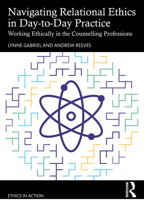 Navigating Relational Ethics in Day-to-Day Practice (Working Ethically in the Counselling Professions) by Lynne Gabriel, Andrew Reeves, 9781032408491