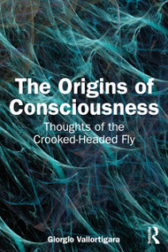 The Origins of Consciousness (Thoughts of the Crooked-Headed Fly) by Giorgio Vallortigara, 9781032792125