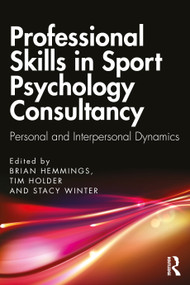 Professional Skills in Sport Psychology Consultancy (Personal and Interpersonal Dynamics) by Brian Hemmings, Tim Holder, Stacy Winter, 9781032503844