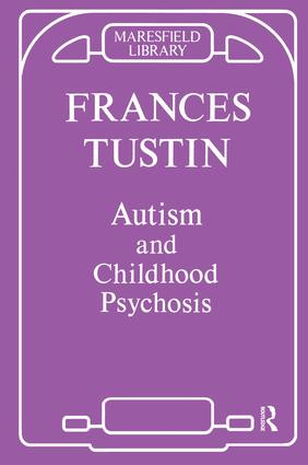 Autism and Childhood Psychosis by Frances Tustin, 9781855751101