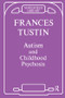 Autism and Childhood Psychosis by Frances Tustin, 9781855751101