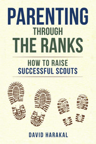 Parenting Through the Ranks (How to Raise Successful Scouts) by David Harakal, 9781493088508