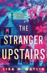 The Stranger Upstairs (A Novel) - 9780593599976 by Lisa M. Matlin, 9780593599976