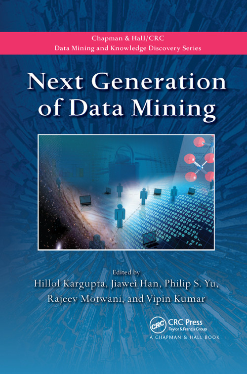 Next Generation of Data Mining by Hillol Kargupta, Jiawei Han, Philip S. Yu, Rajeev Motwani, Vipin Kumar, 9780367386054