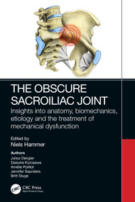 The Obscure Sacroiliac Joint (Insights into anatomy, biomechanics, etiology and the treatment of mechanical dysfunction) by Niels Hammer, 9781032387062