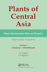Plants of Central Asia - Plant Collection from China and Mongolia, Vol. 7 (Liliaceae to Orchidaceae) by V I Grubov, 9780367446901