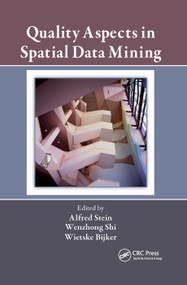 Quality Aspects in Spatial Data Mining by Alfred Stein, Wenzhong Shi, Wietske Bijker, 9780367386320