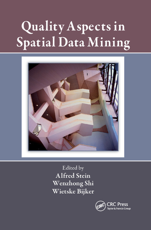 Quality Aspects in Spatial Data Mining by Alfred Stein, Wenzhong Shi, Wietske Bijker, 9780367386320