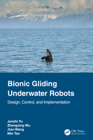 Bionic Gliding Underwater Robots (Design, Control, and Implementation) by Junzhi Yu, Zhengxing Wu, Jian Wang, Min Tan, 9781032389141