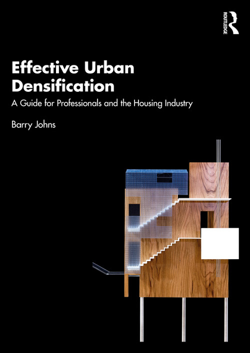 Effective Urban Densification (A Guide for Professionals and the Housing Industry) by Barry Johns, 9781032540269