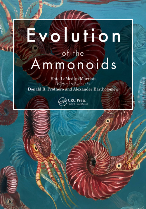 Evolution of the Ammonoids by Kate LoMedico Marriott, Alexander Bartholomew, Donald R. Prothero, 9781032264363