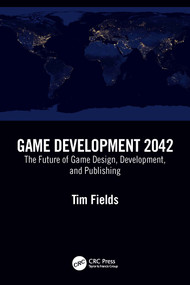 Game Development 2042 (The Future of Game Design, Development, and Publishing) by Tim Fields, 9781032272054