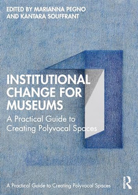 Institutional Change for Museums (A Practical Guide to Creating Polyvocal Spaces) by Marianna Pegno, Kantara Souffrant, 9781032430034
