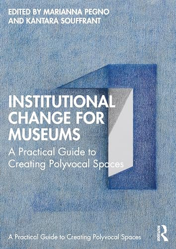 Institutional Change for Museums (A Practical Guide to Creating Polyvocal Spaces) by Marianna Pegno, Kantara Souffrant, 9781032430034