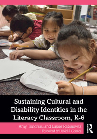 Sustaining Cultural and Disability Identities in the Literacy Classroom, K-6 by Amy Tondreau, Laurie Rabinowitz, 9781032247991