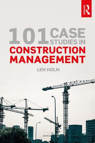 101 Case Studies in Construction Management by Len Holm, 9780815361985