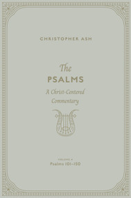 The Psalms (A Christ-Centered Commentary (Volume 4, Psalms 101-150)) by Christopher Ash, 9781433563973