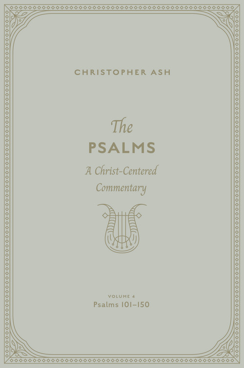 The Psalms (A Christ-Centered Commentary (Volume 4, Psalms 101-150)) by Christopher Ash, 9781433563973