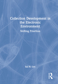 Collection Development in the Electronic Environment (Shifting Priorities) by Sul H Lee, 9780789009647