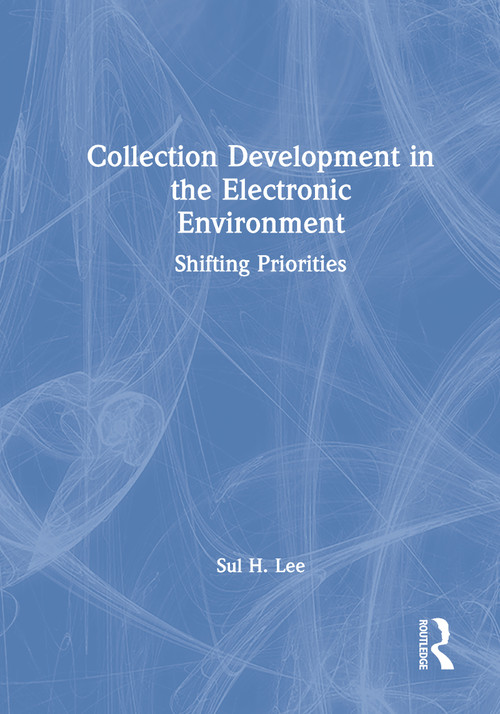 Collection Development in the Electronic Environment (Shifting Priorities) by Sul H Lee, 9780789009647