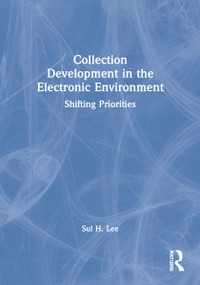 Collection Development in the Electronic Environment (Shifting Priorities) - 9780789009821 by Sul H Lee, 9780789009821