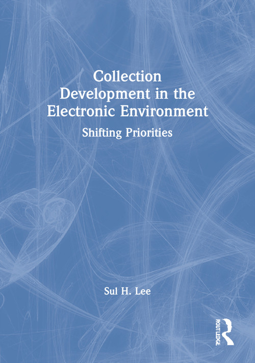 Collection Development in the Electronic Environment (Shifting Priorities) - 9780789009821 by Sul H Lee, 9780789009821
