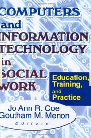 Computers and Information Technology in Social Work (Education, Training, and Practice) - 9780789008411 by Jo Ann R Coe, Goutham M Menon, 9780789008411