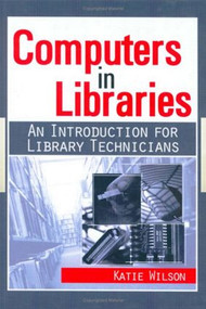 Computers in Libraries (AN INTRODUCTION FOR LIBRARY TECHNICIANS) by Katie Wilson, 9780789021519