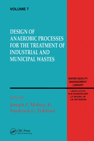 Design of Anaerobic Processes for Treatment of Industrial and Muncipal Waste, Volume VII by Joseph Malina, 9780367450342