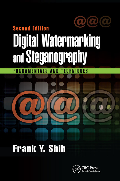 Digital Watermarking and Steganography (Fundamentals and Techniques, Second Edition) by Frank Y. Shih, 9780367656430