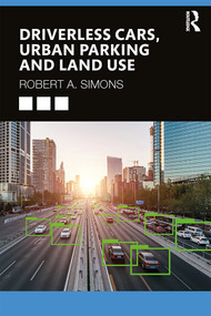 Driverless Cars, Urban Parking and Land Use by Robert A. Simons, 9780367369057