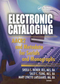 Electronic Cataloging (AACR2 and Metadata for Serials and Monographs) by Sheila S. Intner, Sally C. Tseng, Mary Lynette Larsgaard, 9780789022257