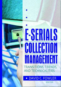 E-Serials Collection Management (Transitions, Trends, and Technicalities) by Jim Cole, Wayne Jones, David C Fowler, 9780789017543