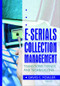 E-Serials Collection Management (Transitions, Trends, and Technicalities) by Jim Cole, Wayne Jones, David C Fowler, 9780789017543