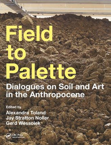 Field to Palette (Dialogues on Soil and Art in the Anthropocene) by Alexandra Toland, Jay Stratton Noller, Gerd Wessolek, 9781138297456