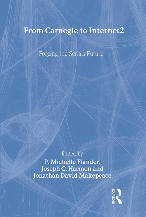 From Carnegie to Internet2 (Forging the Serial's Future) by P. Michelle Flander, Joseph C. Harmon, Jonathan David Makepeace, 9780789010353