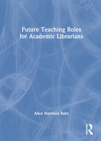 Future Teaching Roles for Academic Librarians by Alice Harrison Bahr, 9780789009920