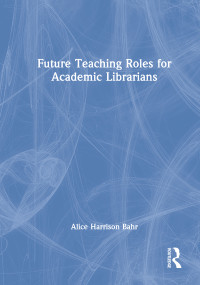 Future Teaching Roles for Academic Librarians - 9780789009746 by Alice Harrison Bahr, 9780789009746