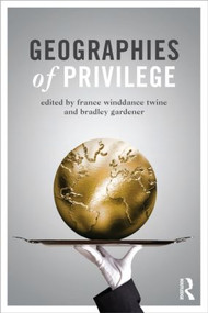 Geographies of Privilege by France Winddance Twine, Bradley Gardener, 9780415519625