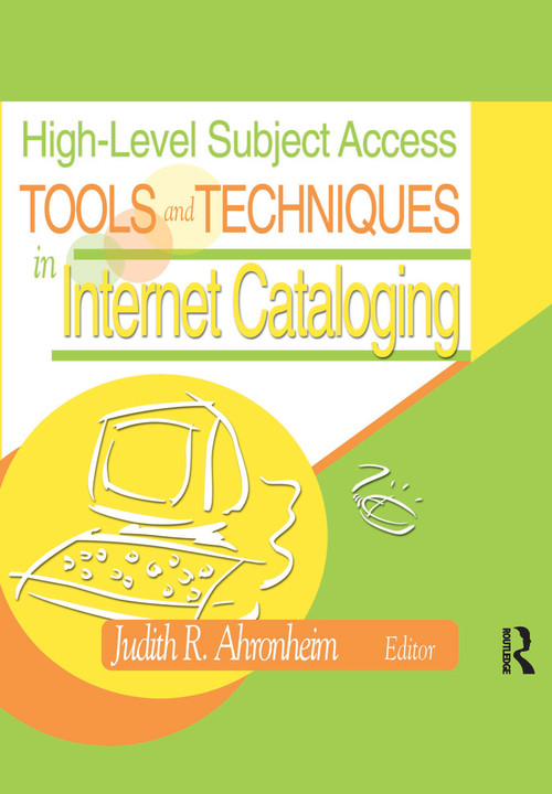 High-Level Subject Access Tools and Techniques in Internet Cataloging by Judith Ahronheim, 9780789020253