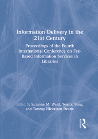 Information Delivery in the 21st Century (Proceedings of the Fourth International Conference on Fee-Based Information Services in Libraries) by Leslie R Morris, Yem S.fong, Suzanne M Ward, Tammy Nickelson Dearie, 9780789009500
