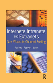 Internets, Intranets, and Extranets (New Waves in Channel Surfing) by Audhesh Paswan, 9780789020116