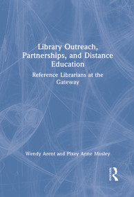 Library Outreach, Partnerships, and Distance Education (Reference Librarians at the Gateway) - 9780789008428 by Wendy Arent, Pixey Anne Mosley, 9780789008428
