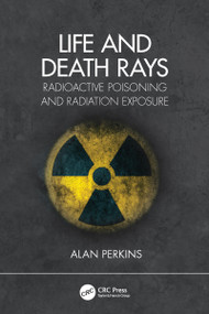Life and Death Rays (Radioactive Poisoning and Radiation Exposure) by Alan Perkins, 9780367456498