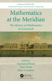 Mathematics at the Meridian (The History of Mathematics at Greenwich) by Raymond Flood, Tony Mann, Mary Croarken, 9780367362720